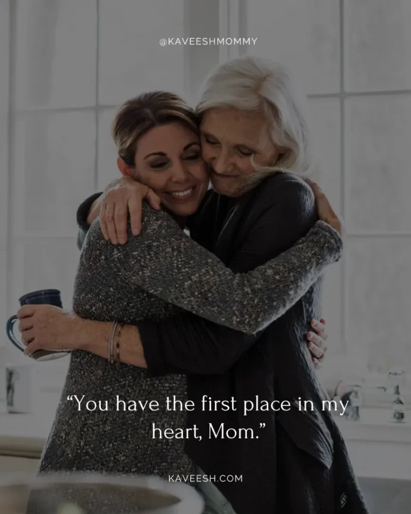 i love being your mom quotes-“You have the first place in my heart, Mom.”