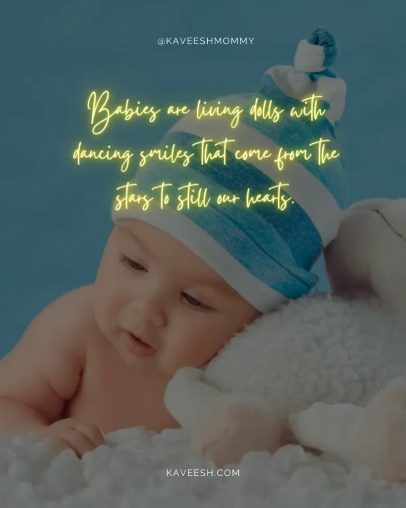 Baby-Born-Quotes-Babies are living dolls with dancing smiles that come from the stars to still our hearts. -Debasish Mridha, MD