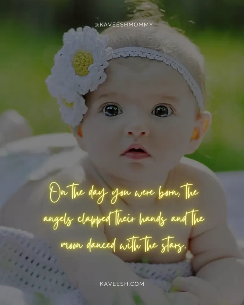 Cute-Baby-Girl-Quotes-On the day you were born, the angels clapped their hands and the moon danced with the stars.
