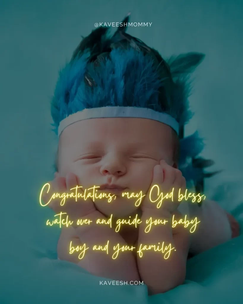 Baby-Girl-Quotes-Congratulations, may God bless, watch over and guide your baby boy and your family.