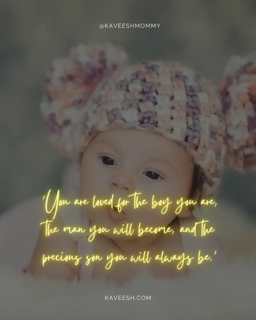 Baby-Quotes-For-Boy-‘You are loved for the boy you are, the man you will become, and the precious son you will always be.’