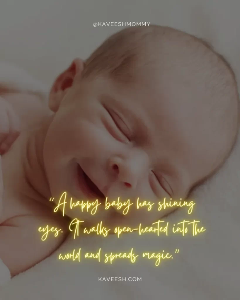 New-Born-Baby-Quotes-“A happy baby has shining eyes. It walks open-hearted into the world and spreads magic.”  – Sigrid Leo