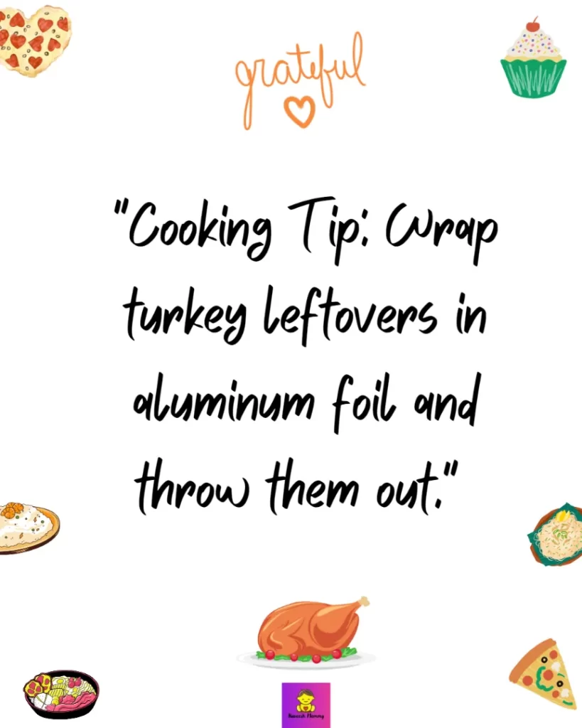 Thanksgiving Messages About Gratitude-Cooking Tip: Wrap turkey leftovers in aluminum foil and throw them out." Nicole Hollander