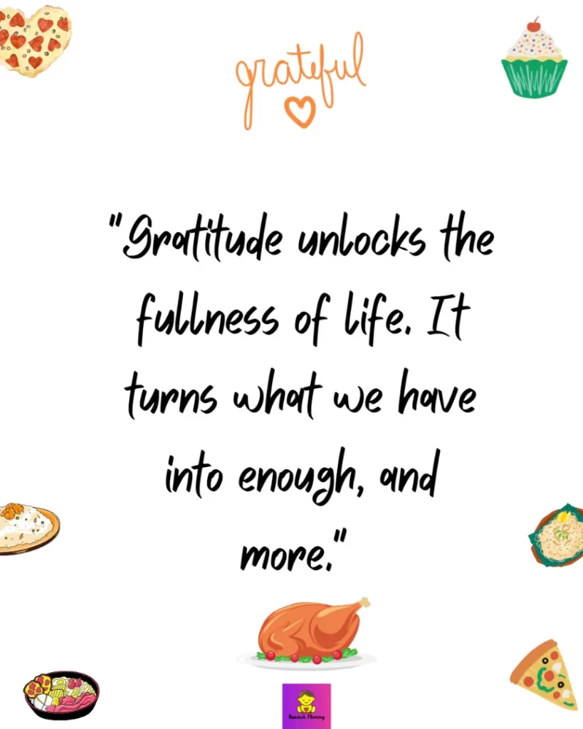 Thanksgiving Quotes about Gratitude-"Gratitude unlocks the fullness of life. It turns what we have into enough, and more." Melody Beattie