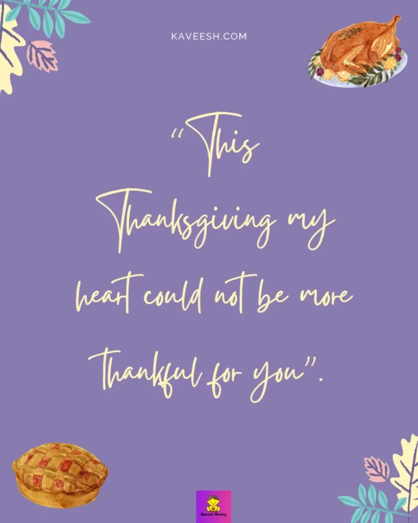 Thanksgiving Instagram Captions for girlfriend-This Thanksgiving my heart could not be more thankful for you”.