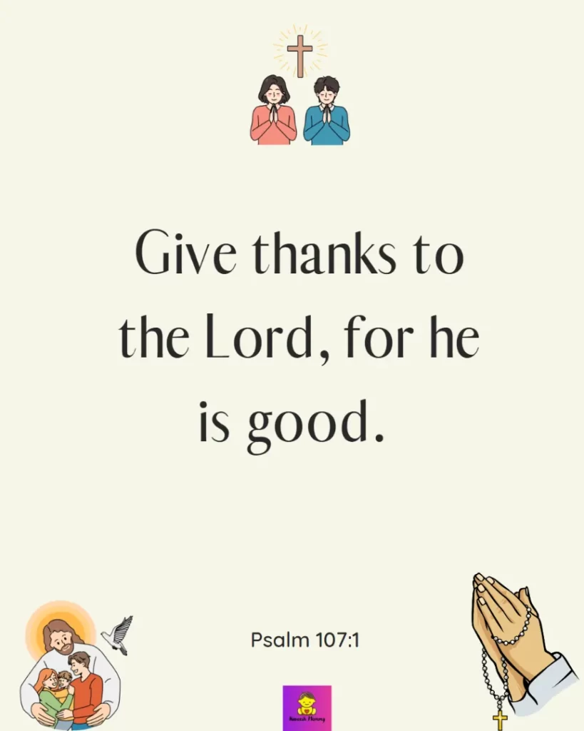 Inspiring thanksgiving quotes for catholic-Give thanks to the Lord, for he is good. — Psalm 107:1