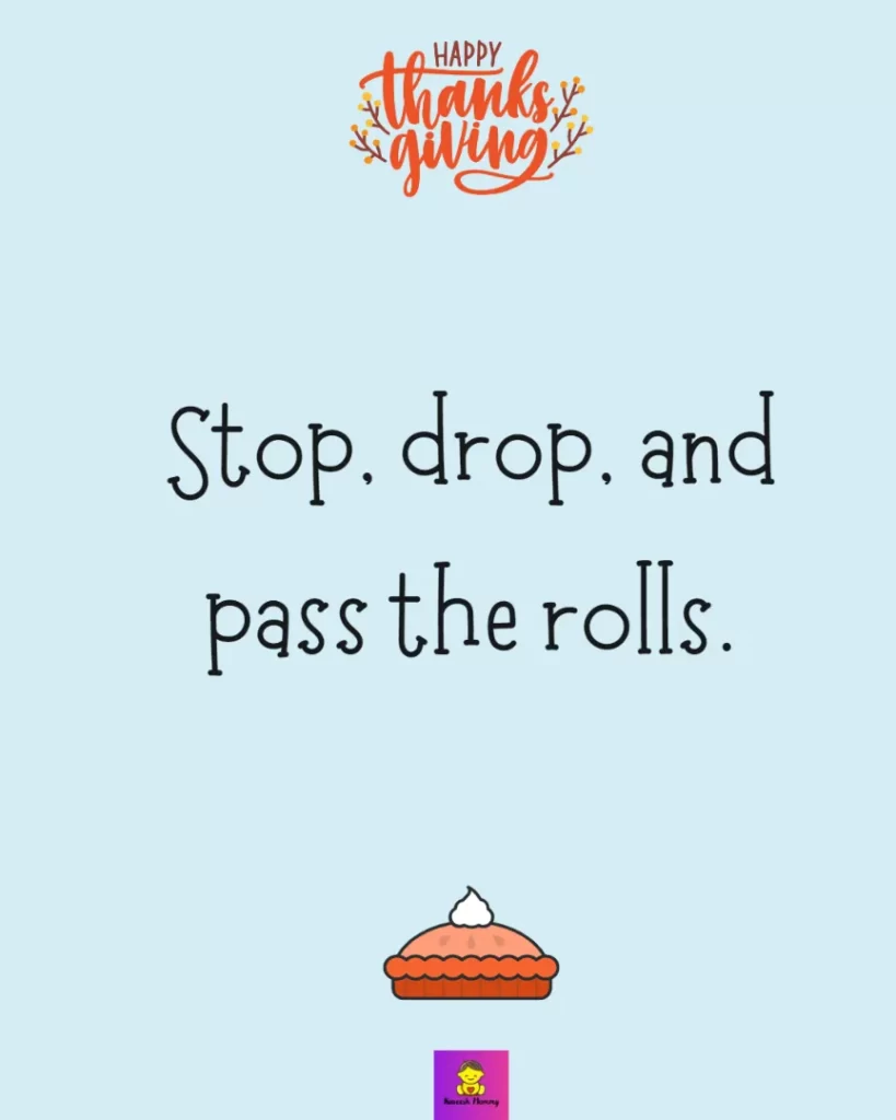 Thanksgiving Instagram Captions with friends-Stop, drop, and pass the rolls.