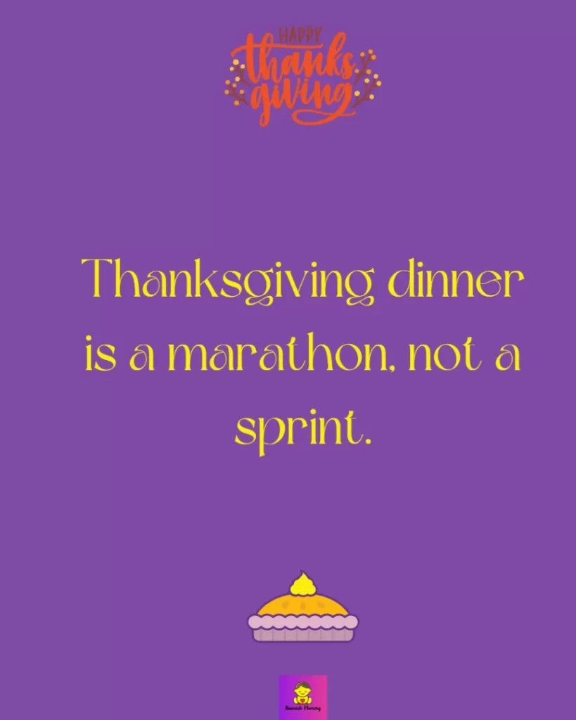Quotes From ‘Friends’ Thanksgiving-Thanksgiving dinner is a marathon, not a sprint.