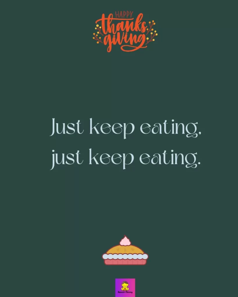 Quotes From ‘Friends’ Thanksgiving-Just keep eating, just keep eating.