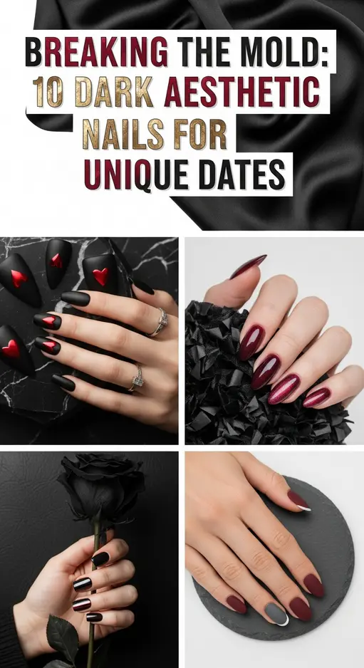 Breaking the Mold: 10 Dark Aesthetic Nails for Unique Dates