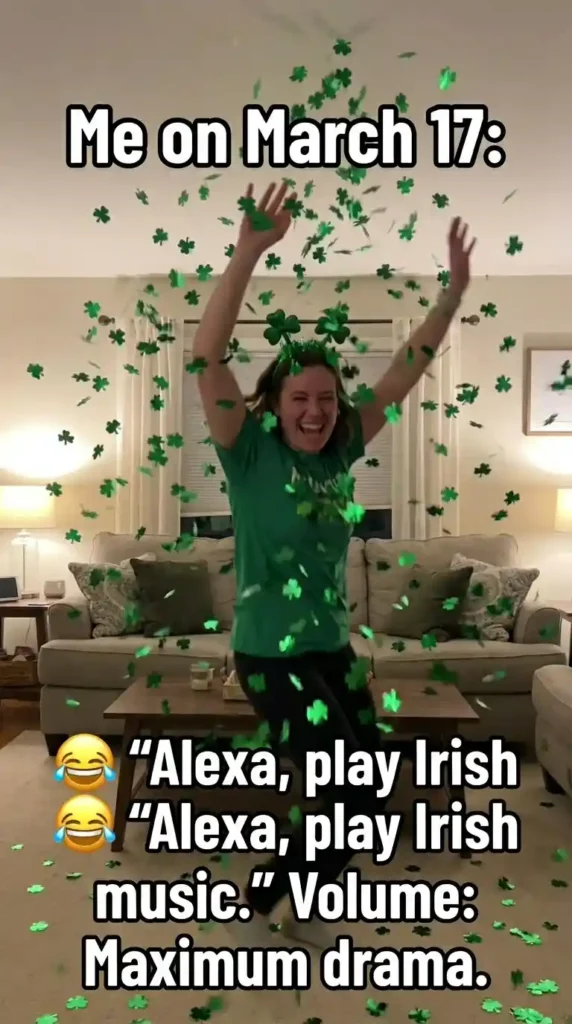 KaveeshMommy St. Patrick's Day meme -“Alexa, play Irish music all day.”