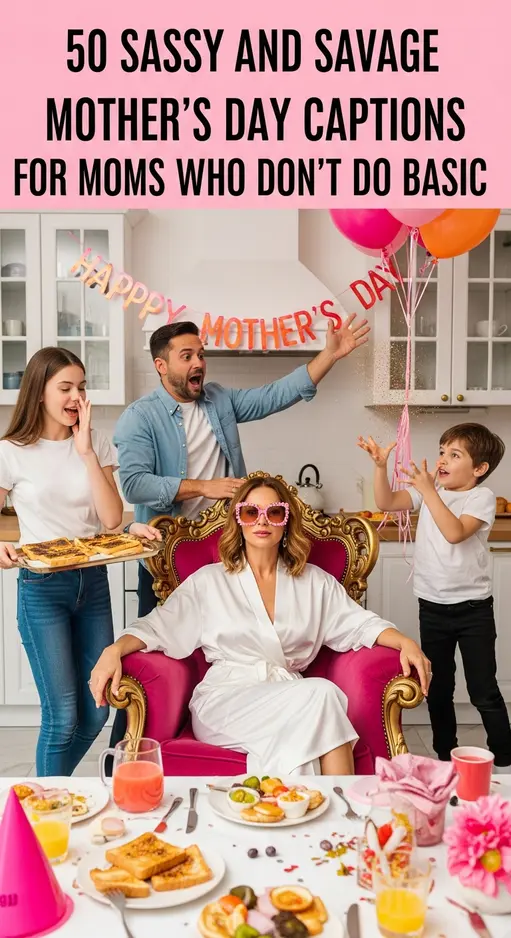50 Sassy & Savage Mother’s Day Captions: For Moms Who Don’t Do Basic 🌟