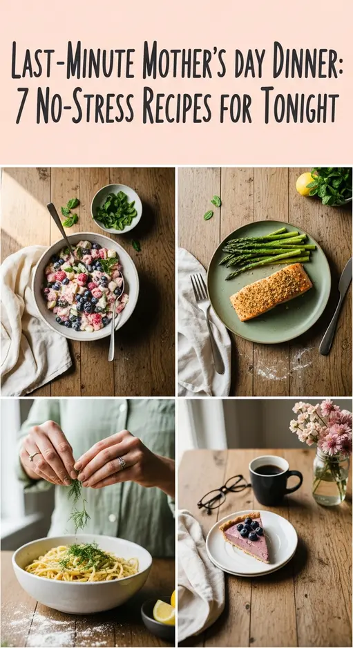 Last-Minute Mother’s Day Dinner: 7 No-Stress Recipes for Tonight