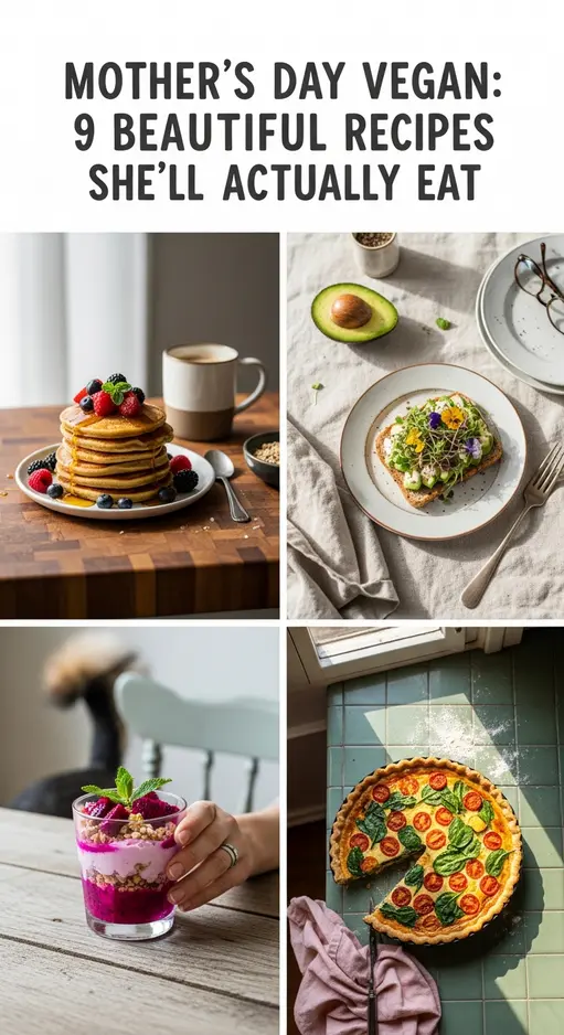 Mother’s Day Vegan Brunch: 9 Beautiful Recipes She’ll Actually Eat