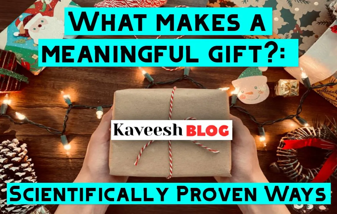 What makes a gift valuable?: Scientifically Proven Ways 12 What makes a meaningful gift__ Scientifically Proven Ways-KAVEESH-BLOG