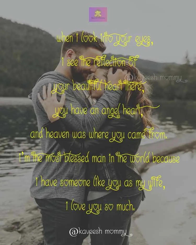 I-LOVE-YOU-QUOTES-FOR-HER-THAT-WILL-MAKE-HER-CRY-KAVEESH-MOMMY-2-When I look into your eyes, I see the reflection of your beautiful heart there, you have an angel heart, and heaven was where you came from. 