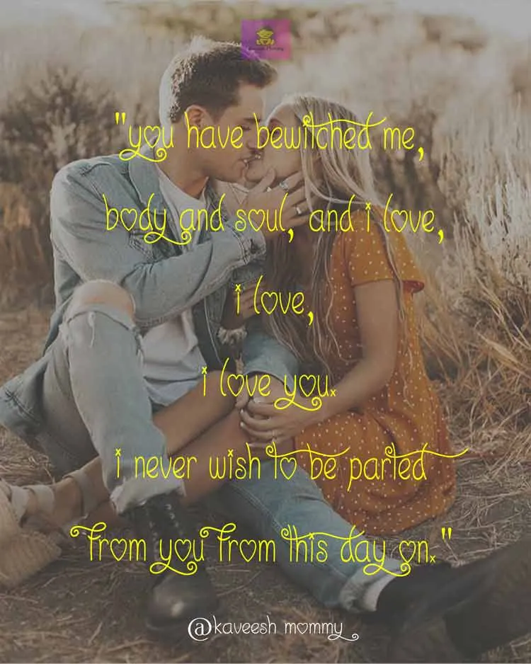 funny love quotes for her-KAVEESH MOMMY-4. "You have bewitched me, body and soul, and I love, I love, I love you. I never wish to be parted from you from this day on." – Pride and Prejudice
