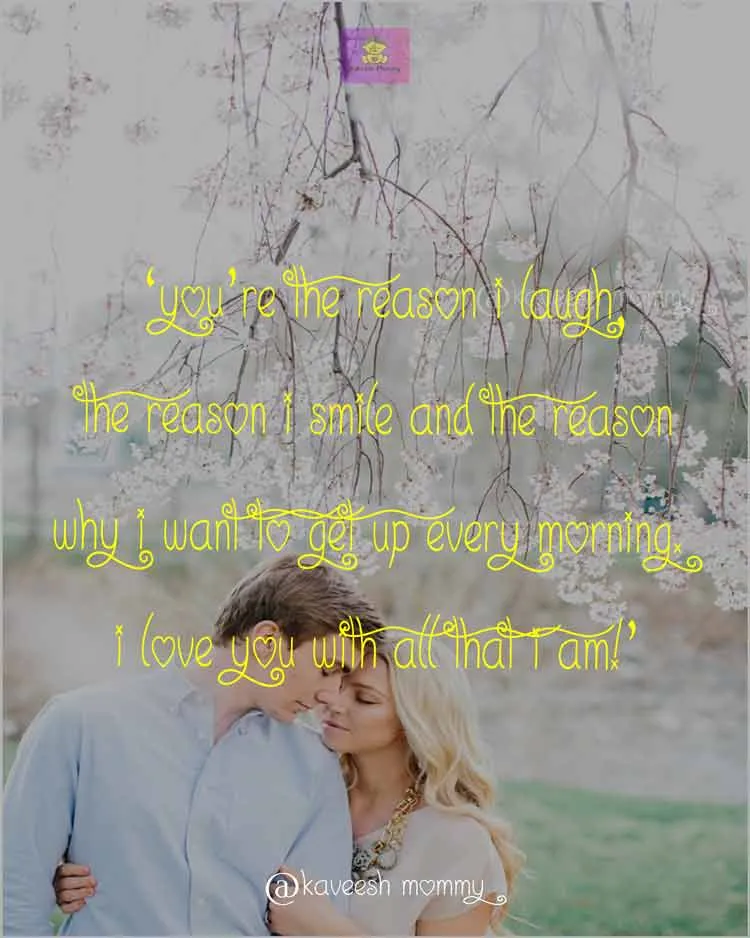 LOVE-WORDS-FOR-HER-KAVEESH-MOMMY-4.‘You’re the reason I laugh, the reason I smile and the reason why I want to get up every morning. I love you with all that I am!’