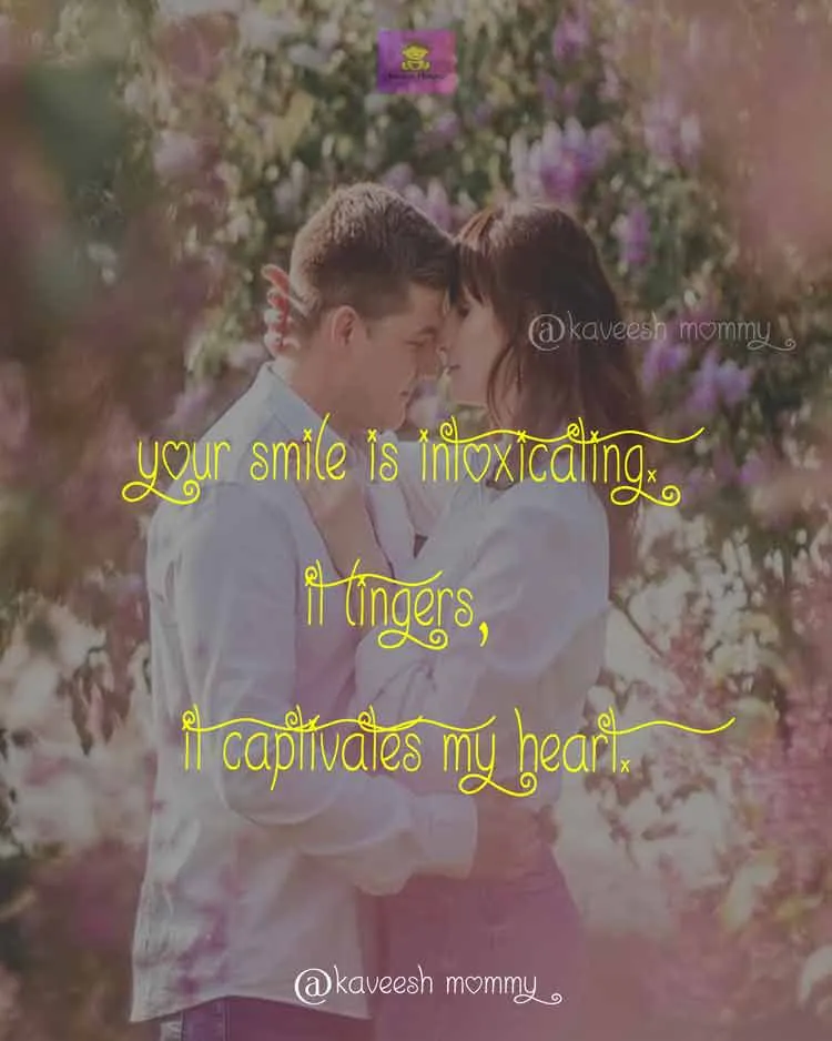 ROMANCE-LOVE-QUOTES-FOR-HER-KAVEESH-MOMMY-1.Your smile is intoxicating. It lingers, it captivates my heart.
