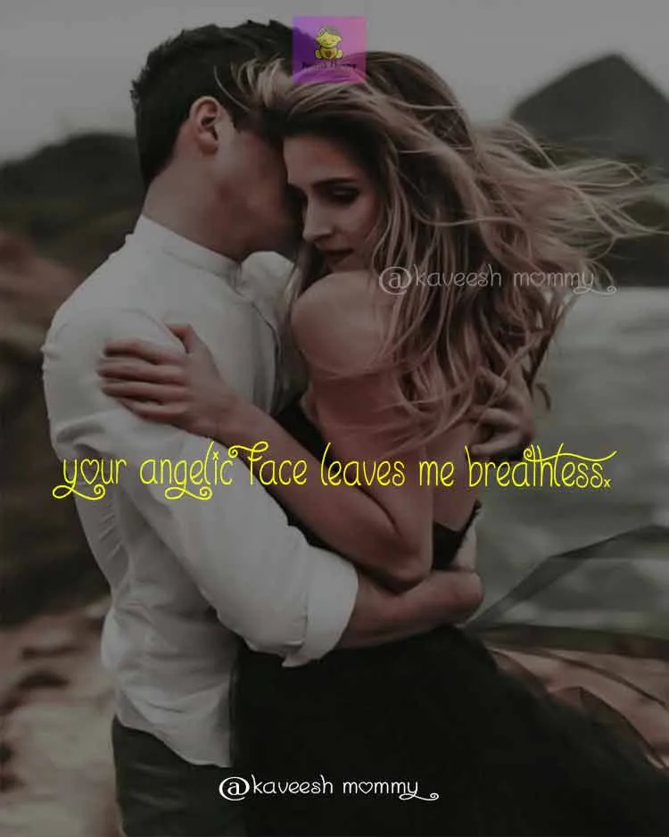 ROMANCE-LOVE-QUOTES-FOR-HER-KAVEESH-MOMMY-8.Your angelic face leaves me breathless.
